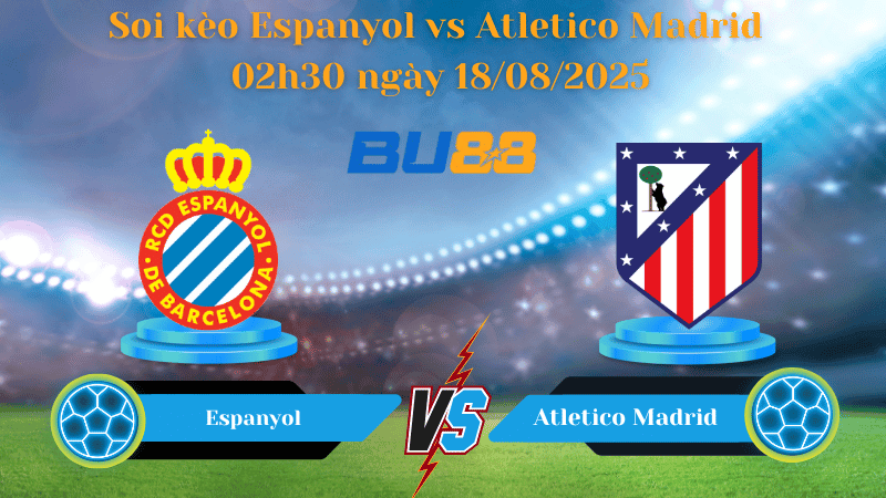 BU88 Nhận định soi kèo Espanyol vs Atletico Madrid 02h30 ngày 18/08/2025 - La Liga