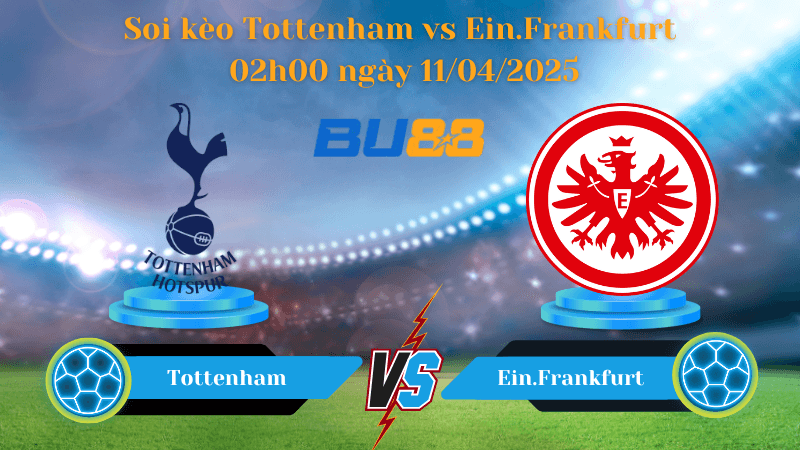 BU88 Nhận định soi kèo Tottenham vs Ein.Frankfurt 02h00 ngày 11/04/2025 - Europa league
