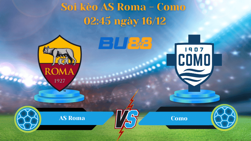 BU88 Nhận định soi kèo AS Roma - Como 02:45 ngày 16/12 - Serie A