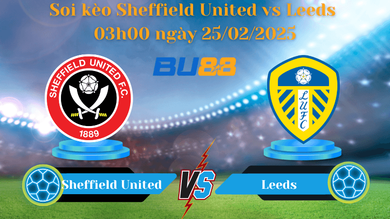 BU88 Nhận định soi kèo Sheffield United vs Leeds 03h00 ngày 25/02/2025 - Championship