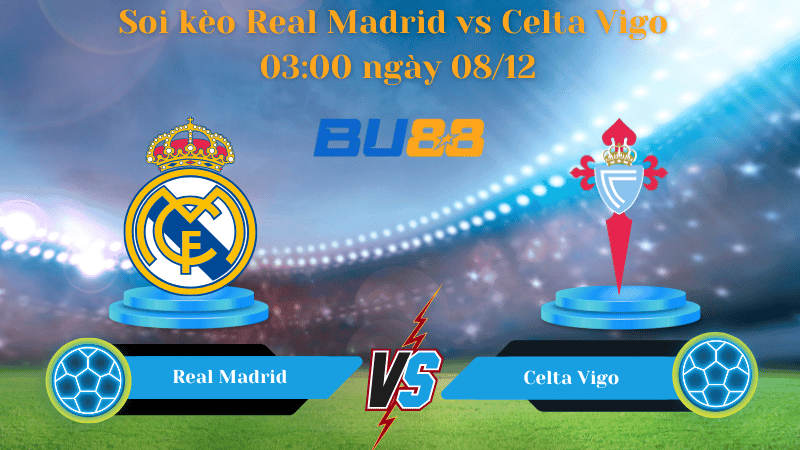 BU88 Nhận định soi kèo Real Madrid - Celta Vigo 03:00 ngày 08/12 - La Liga