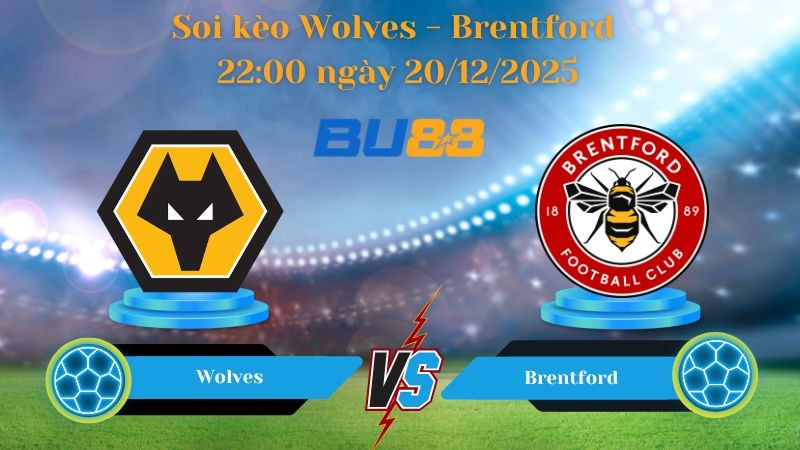 BU88 Nhận định soi kèo bóng đá Wolves - Brentford 22:00 ngày 20/12/2025 - Premier League