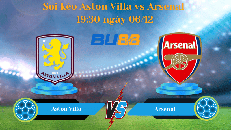 BU88 Nhận định soi kèo Aston Villa - Arsenal 19:30 ngày 06/12 - PREMIER LEAGUE