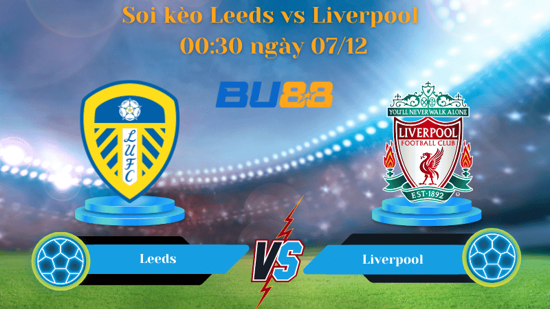 BU88 Nhận định soi kèo Leeds - Liverpool 00:30 ngày 07/12 - PREMIER LEAGUE