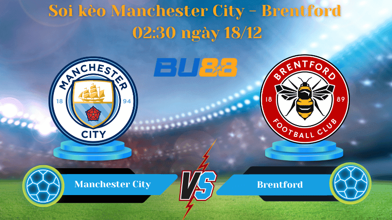 BU88 Nhận định soi kèo Manchester City - Brentford 02:30 ngày 18/12 - EFL Cup