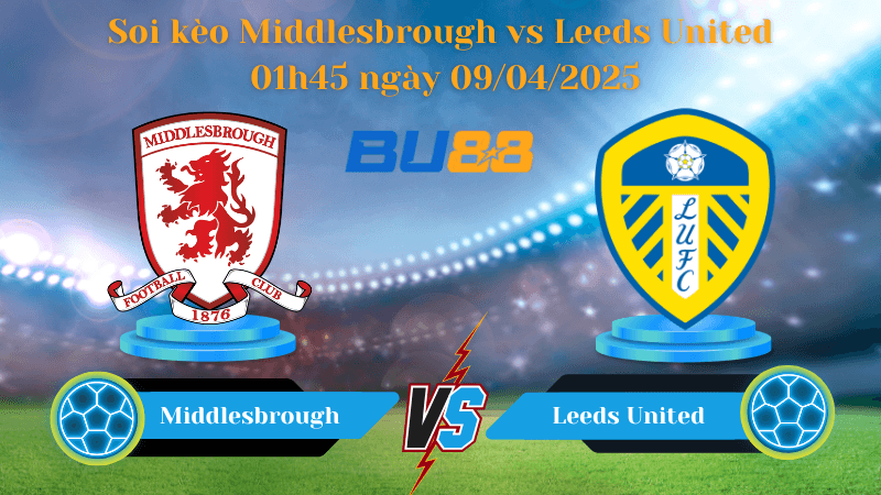 BU88 Nhận định soi kèo Middlesbrough vs Leeds United 01h45 ngày 09/04/2025 - Hạng Nhất Anh