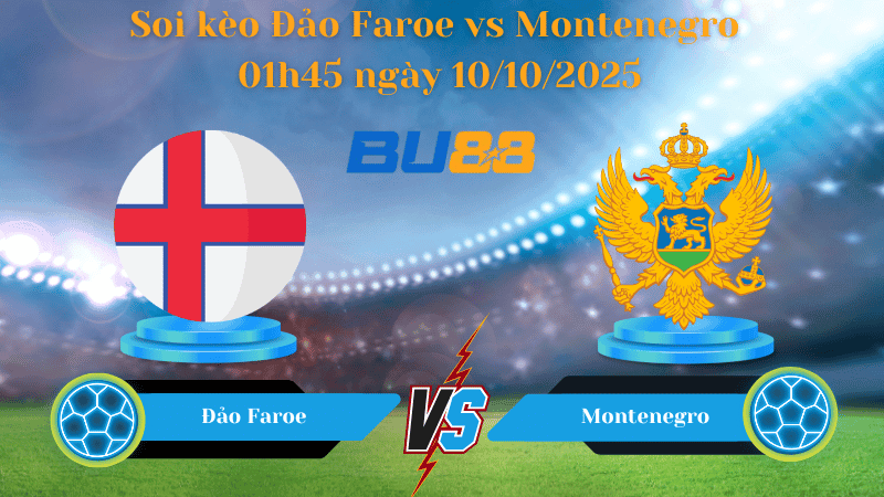 BU88 Nhận định soi kèo Đảo Faroe vs Montenegro 01h45 ngày 10/10/2025 - Vòng loại World Cup 2026