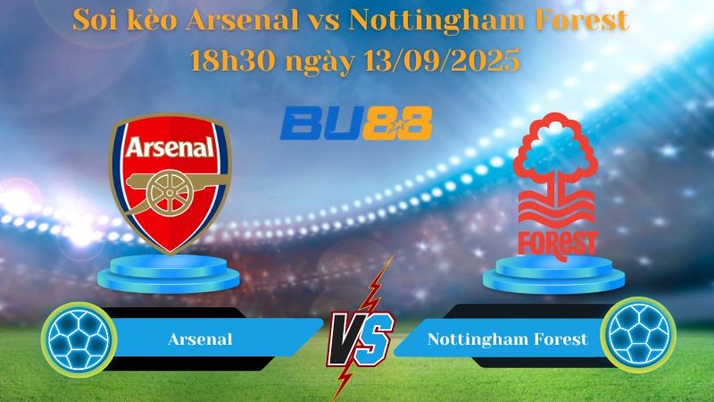 BU88 Nhận định soi kèo Arsenal vs Nottingham Forest 18h30 ngày 13/09/2025 - Ngoại hạng Anh