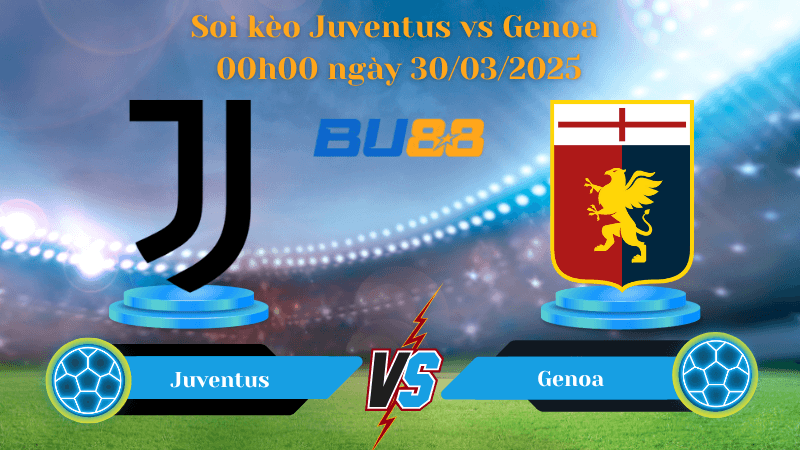 BU88 Nhận định soi kèo Juventus vs Genoa 00h00 ngày 30/03/2025 - Serie A