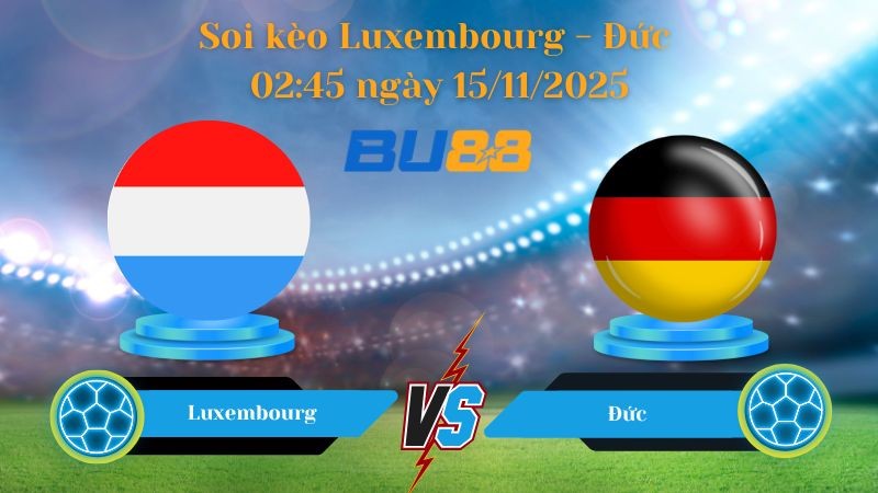 BU88 Nhận định soi kèo bóng đá Luxembourg - Đức 02h45 ngày 15/11/2025-  World Championship.