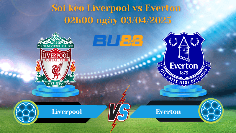 BU88 Nhận định soi kèo Liverpool vs Everton 02h00 ngày 03/04/2025 - Ngoại hạng Anh