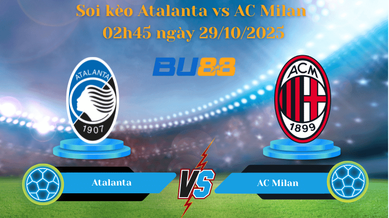 BU88 Nhận định soi kèo Atalanta vs AC Milan 02h45 ngày 29/10/2025 - Serie A