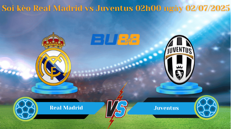 BU88 Nhận định soi kèo Real Madrid vs Juventus 02h00 ngày 02/07/2025 - FIFA Club World Cup