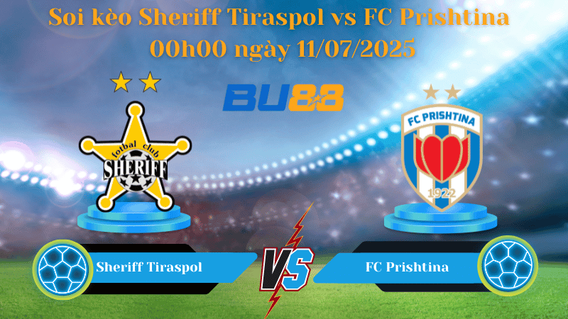 BU88 Nhận định soi kèo Sheriff Tiraspol vs FC Prishtina 00h00 ngày 11/07/2025 - Vòng Loại Europa League