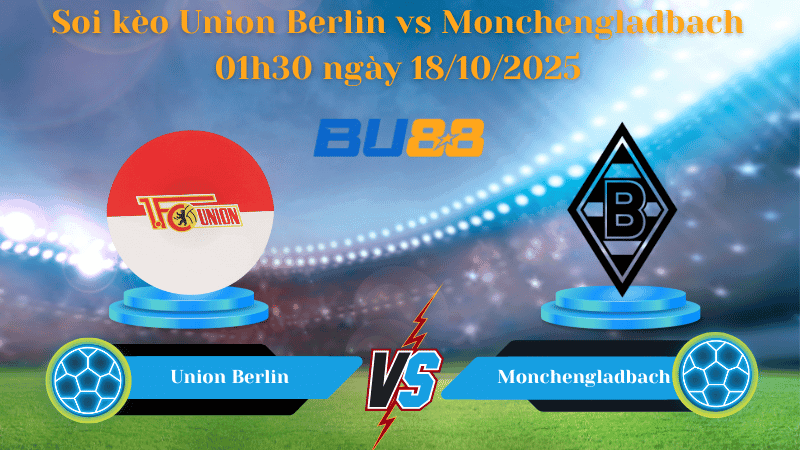BU88 Nhận định soi kèo Union Berlin vs Monchengladbach 01h30 ngày 18/10/2025 - Bundesliga