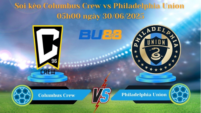 BU88 Nhận định soi kèo Columbus Crew vs Philadelphia Union 05h00 ngày 30/06/2025 - Nhà nghề Mỹ