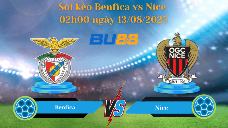 BU88 Nhận định soi kèo Benfica vs Nice 02h00 ngày 13/08/2025 - Vòng loại Champions League