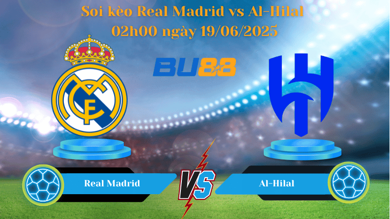 BU88 Nhận định soi kèo Real Madrid vs Al-Hilal 02h00 ngày 19/06/2025 - FIFA Club World Cup