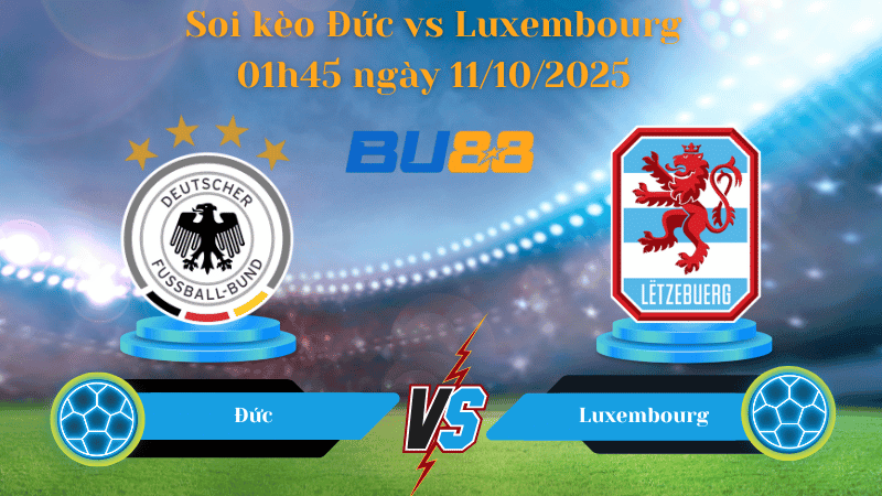 BU88 Nhận định soi kèo Đức vs Luxembourg 01h45 ngày 11/10/2025 - Vòng loại World Cup 2026