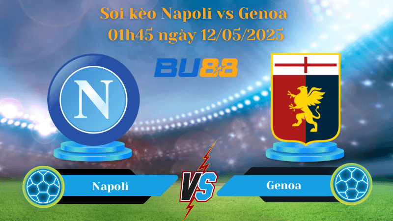 BU88 Nhận định soi kèo Napoli vs Genoa 01h45 ngày 12/05/2025 - Serie A