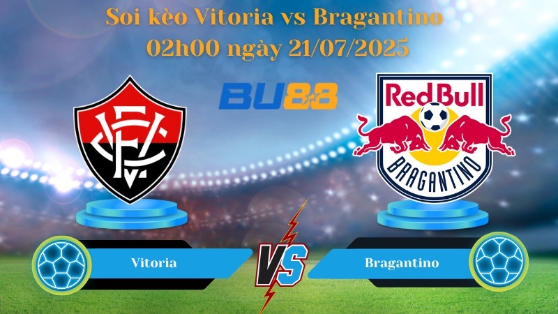 BU88 Nhận định soi kèo Vitoria vs Bragantino 02h00 ngày 21/07/2025 - VĐQG Brazil