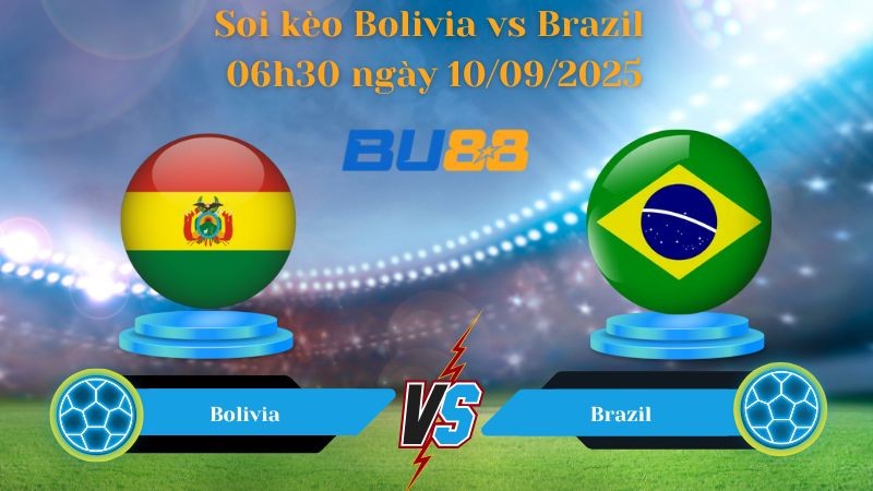 BU88 Nhận định soi kèo Bolivia vs Brazil 06h30 ngày 10/09/2025 - Vòng loại World Cup