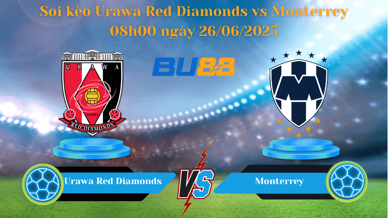 BU88  Nhận định soi kèo Urawa Red Diamonds vs Monterrey 08h00 ngày 26/06/2025 - FIFA Club World Cup