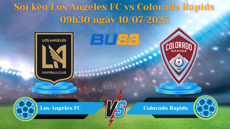 BU88 Nhận định soi kèo Los Angeles FC vs Colorado Rapids 09h30 ngày 10/07/2025 - Nhà nghề Mỹ