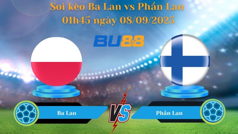BU88 Nhận định soi kèo Ba Lan vs Phần Lan 01h45 ngày 08/09/2025 - Vòng loại World Cup