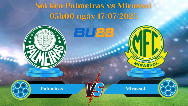 BU88 Nhận định soi kèo Palmeiras vs Mirassol 05h00 ngày 17/07/2025 - VĐQG Brazil