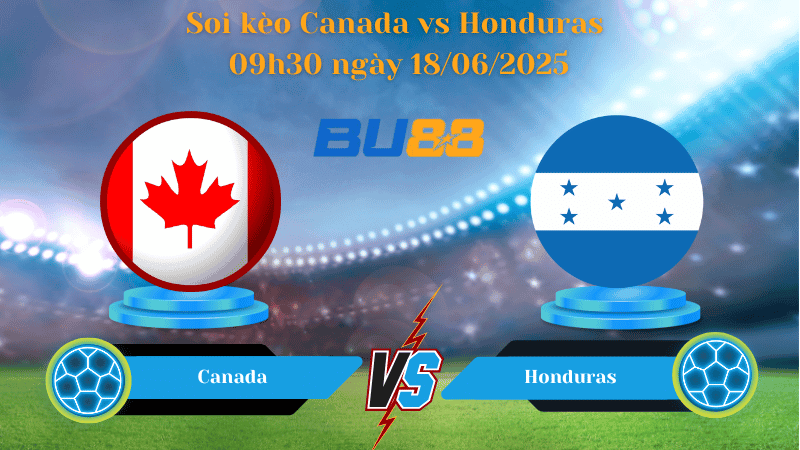 BU88 Nhận định soi kèo Canada vs Honduras 09h30 ngày 18/06/2025 - Concacaf Gold Cup
