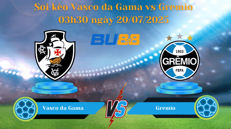 BU88 Nhận định soi kèo Vasco da Gama vs Gremio 03h30 ngày 20/07/2025 - VĐQG Brazil