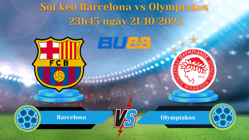 BU88 Nhận định soi kèo Barcelona vs Olympiakos 23h45 ngày 21/10/2025 - Champions League