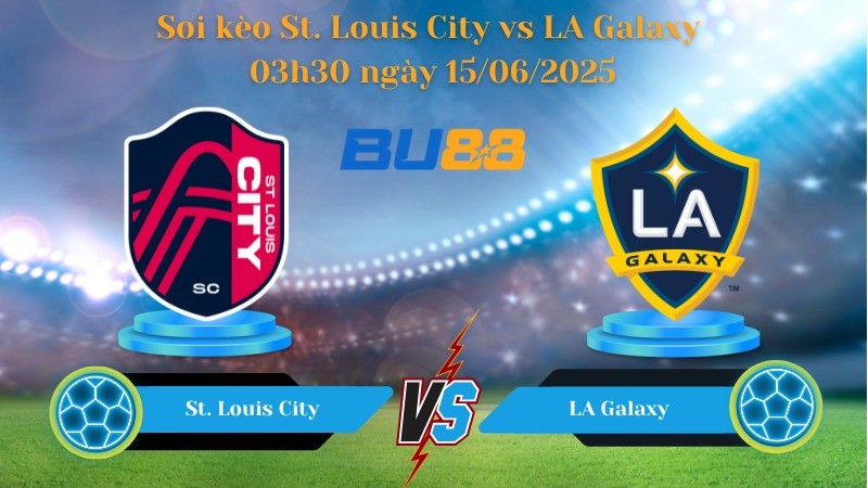 BU88 Nhận định soi kèo St. Louis City vs LA Galaxy 03h30 ngày 15/06/2025 - Nhà nghề Mỹ