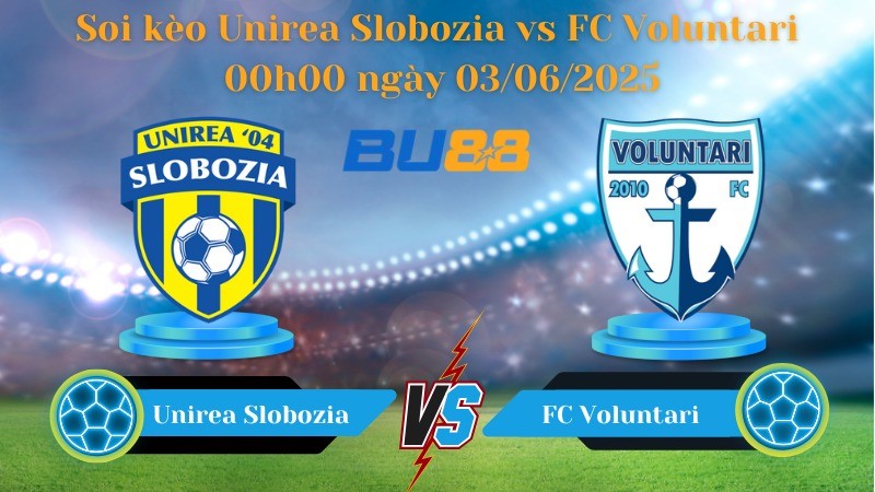 BU88 Nhận định soi kèo Unirea Slobozia vs FC Voluntari 00h00 ngày 03/06/2025 - VĐQG Romania