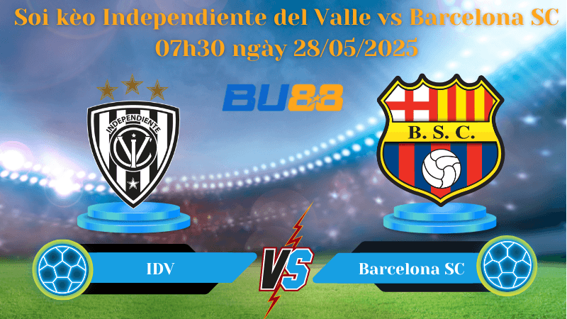 BU88 Nhận định soi kèo Independiente del Valle vs Barcelona SC 07h30 ngày 28/05/2025 - Copa Libertadores