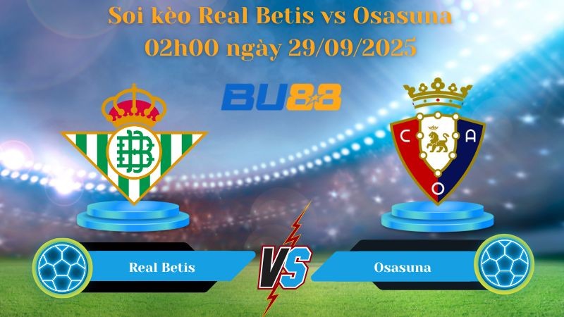 BU88 Nhận định soi kèo Real Betis vs Osasuna 02h00 ngày 29/09/2025 - La Liga