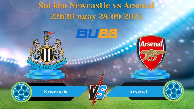 BU88 Nhận định soi kèo Newcastle vs Arsenal 22h30 ngày 28/09/2025 - Ngoại hạng Anh