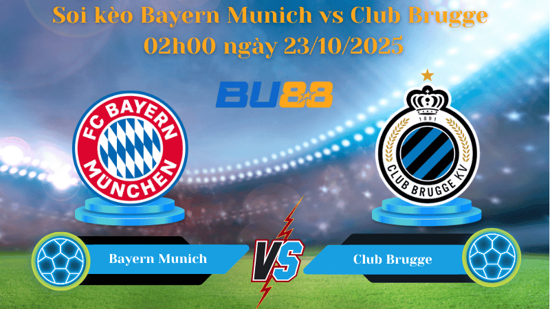 BU88 Nhận định soi kèo Bayern Munich vs Club Brugge 02h00 ngày 23/10/2025 - Champions League