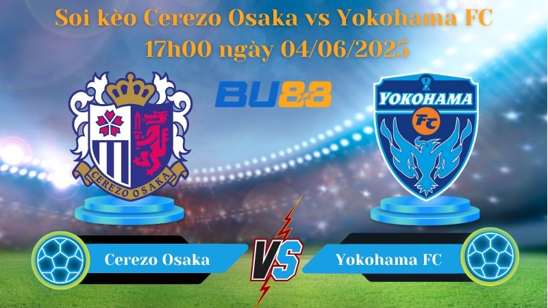 BU88 Nhận định soi kèo Cerezo Osaka vs Yokohama FC 17h00 ngày 04/06/2025 - Cúp Liên Đoàn Nhật Bản