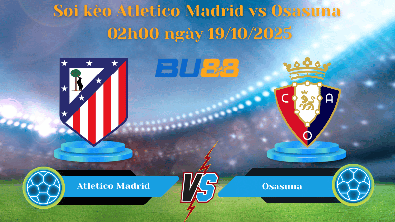 BU88 Nhận định soi kèo Atletico Madrid vs Osasuna 02h00 ngày 19/10/2025 - La Liga