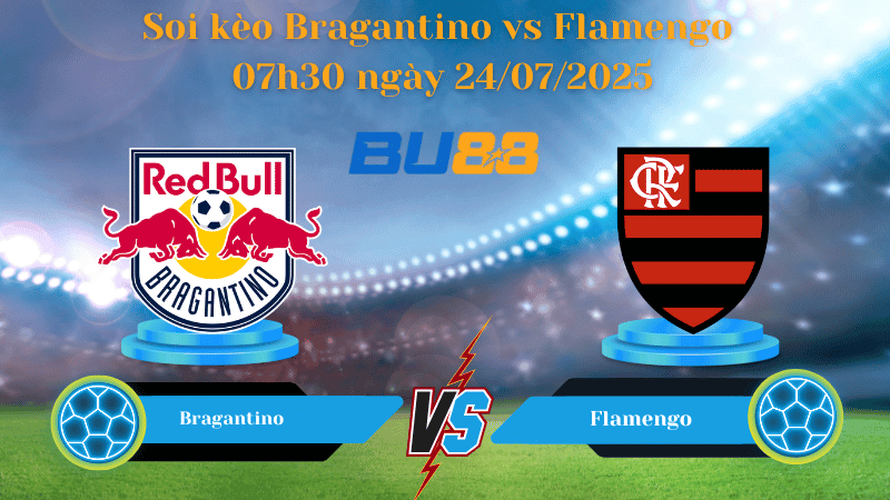 BU88 Nhận định soi kèo Bragantino vs Flamengo 07h30 ngày 24/07/2025 - VĐQG Brazil