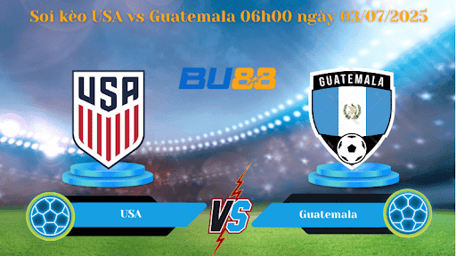 BU88 Nhận định soi kèo USA vs Guatemala 06h00 ngày 03/07/2025 - Concacaf Gold Cup