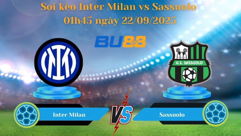BU88 Nhận định soi kèo Inter Milan vs Sassuolo 01h45 ngày 22/09/2025 - Serie A