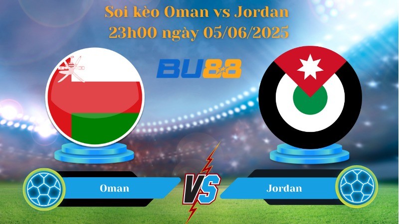 BU88 Nhận định soi kèo Oman vs Jordan 23h00 ngày 05/06/2025 - Vòng loại World Cup