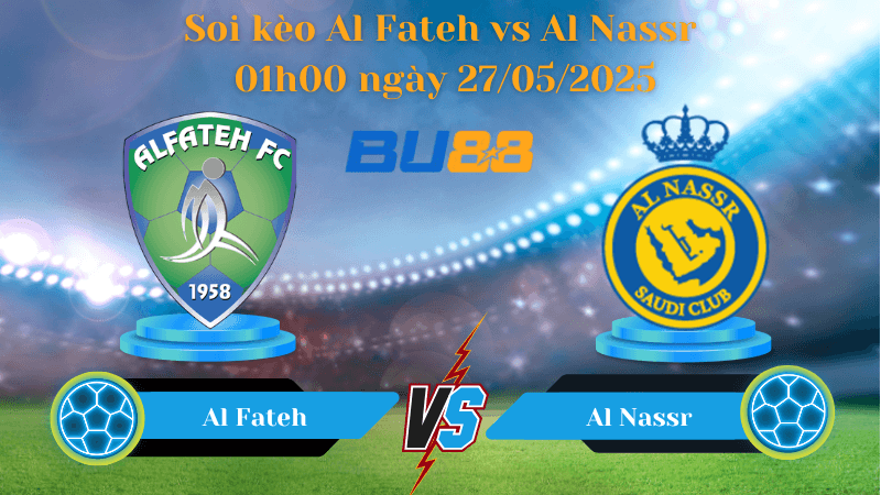 BU88 Nhận định soi kèo Al Fateh vs Al Nassr 01h00 ngày 27/05/2025 - Saudi Pro League