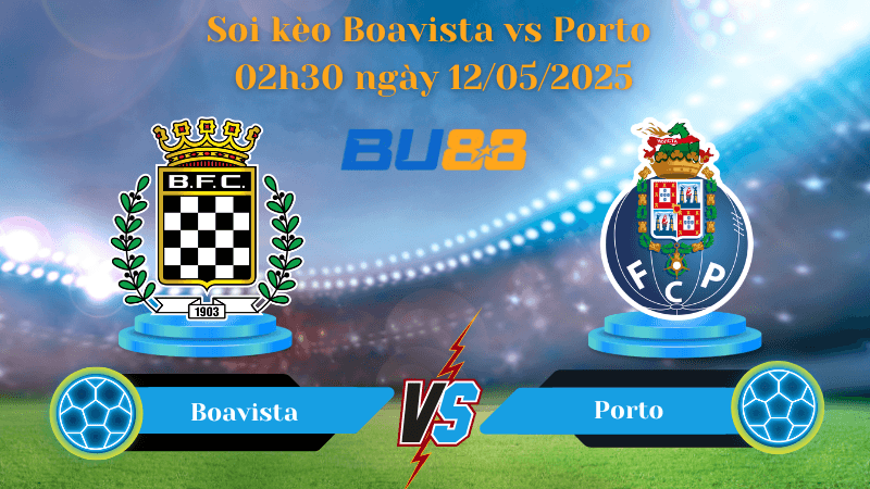 BU88 Nhận định soi kèo Boavista vs Porto 02h30 ngày 12/05/2025 - VĐQG Bồ Đào Nha
