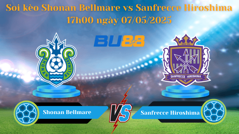 BU88 Nhận định soi kèo Shonan Bellmare vs Sanfrecce Hiroshima 17h00 ngày 07/05/2025 - VĐQG Nhật Bản