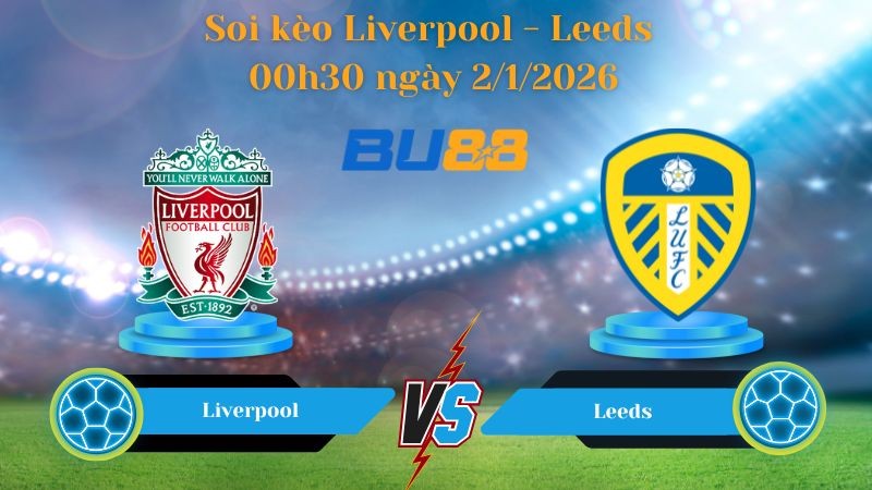 BU88 Nhận định soi kèo bóng đá Liverpool - Leeds 00h30 ngày 2/1/2026 - Premier League