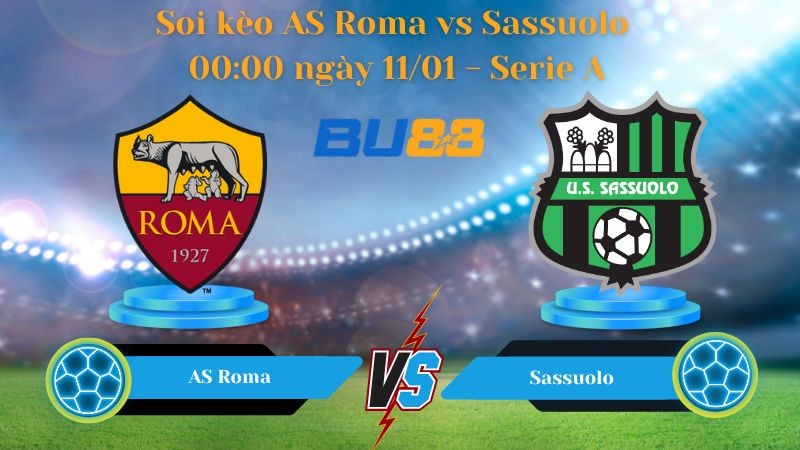 BU88 Nhận định bóng đá AS Roma vs Sassuolo 00:00 ngày 11/01 - Serie A